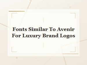 Best Fonts Similar to Avenir for Luxury Brand Logos
