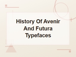 History of Avenir and Futura Typefaces: Origins and Evolution Compared