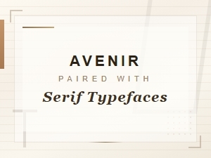 Best Avenir Pairings with Serif Typefaces for Stunning Designs