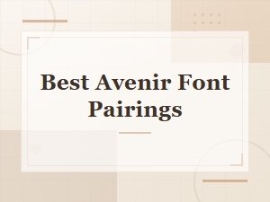 Best Avenir Font Pairings for Modern Design