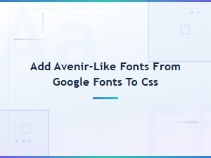 Best Avenir-Like Google Fonts to Add to Your Css